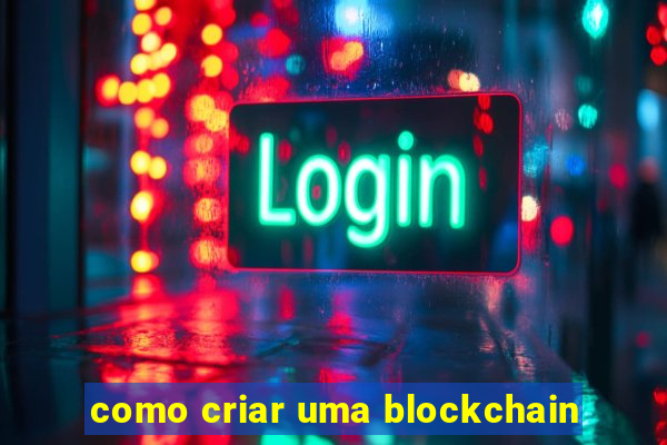 como criar uma blockchain